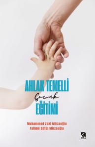 AHLAK TEMELLİ ÇOCUK EĞİTİMİ