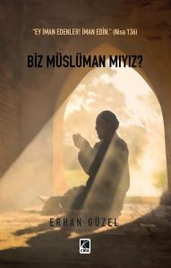 BİZ MÜSLÜMAN MIYIZ?