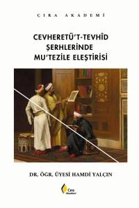 CEVHERETÜ’T TEVHİD ŞERHLERİNDE MU’TEZİLE ELEŞTİRİSİ