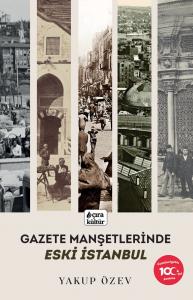 GAZETE MANŞETLERİNDE ESKİ İSTANBUL (İMZALI)