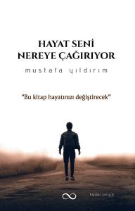 HAYAT SENİ NEREYE ÇAĞIRIYOR