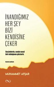 İNANDIĞIMIZ HER ŞEY BİZİ KENDİSİNE ÇEKER
