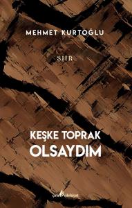 KEŞKE TOPRAK OLSAYDIM