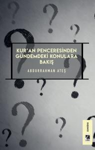 KUR'AN PENCERESİNDEN GÜNDEMDEKİ KONULARA BAKIŞ