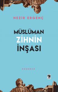 MÜSLÜMAN ZİHNİN İNŞASI