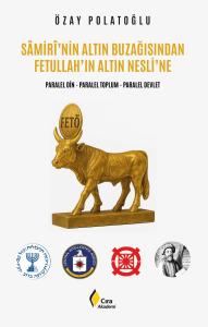 SÂMİRÎ’NİN ALTIN BUZAĞISINDAN FETULLAH’IN ALTIN NESLİ’NE