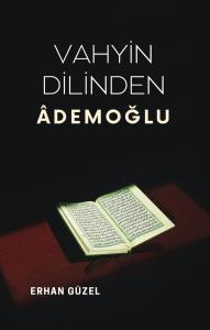 VAHYİN DİLİNDE ÂDEMOĞLU