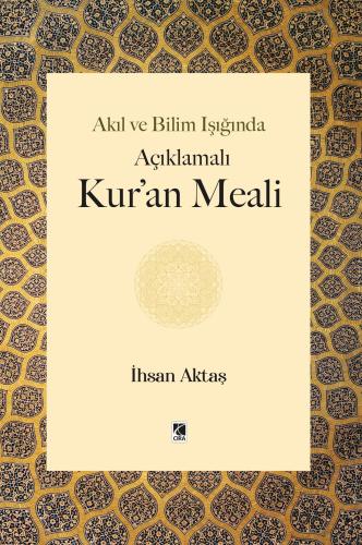 AKIL VE BİLİM IŞIĞINDA AÇIKLAMALI KUR'AN MEALİ