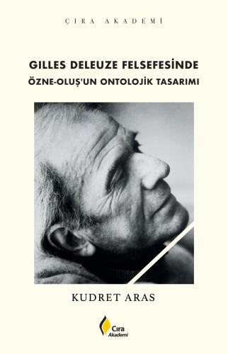 GILLES DELEUZE FELSEFESİNDE ÖZNE-OLUŞ'UN ONTOLOJİK TASARIMI