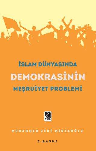 İSLAM DÜNYASINDA DEMOKRASİNİN MEŞRUİYET PROBLEMİ