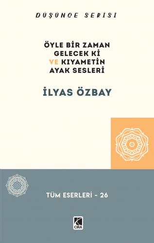 ÖYLE BİR ZAMAN GELECEK Kİ VE KIYAMETİN AYAK SESLERİ