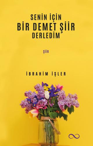 SENİN İÇİN BİR DEMET ŞİİR DERLEDİM