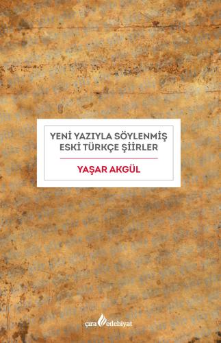 YENİ YAZIYLA SÖYLENMİŞ ESKİ TÜRKÇE ŞİİRLER
